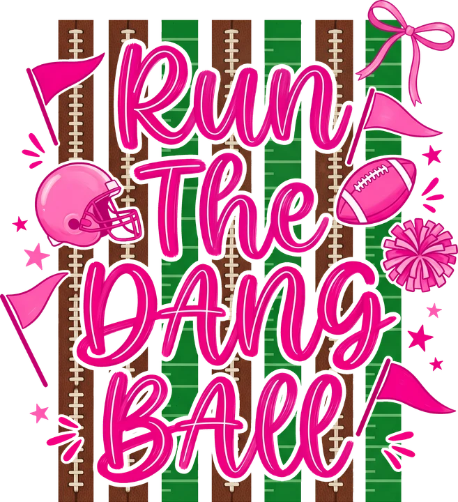 Run The Dang Ball Football DTF Transfer
