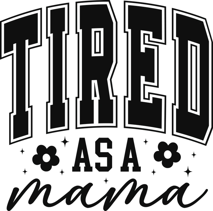 Tired As A Mama DTF Transfer