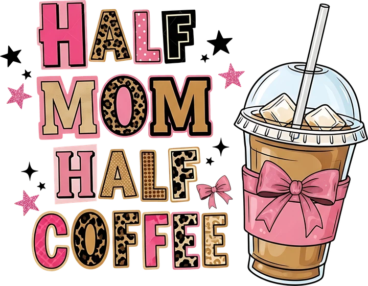 Half Mom Half Coffee DTF Transfer