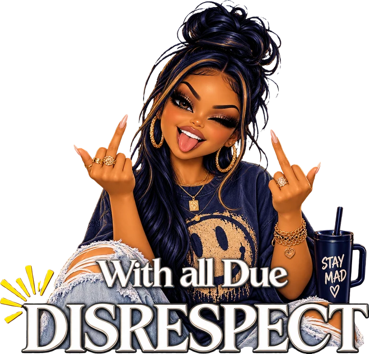With All Due Disrespect DTF Transfer