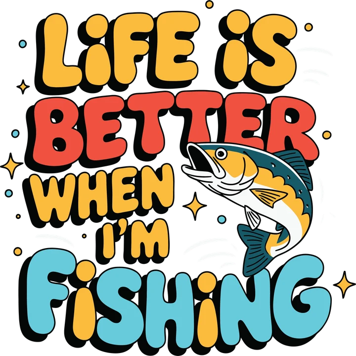 Life is Better When I'm Fishing DTF Transfer