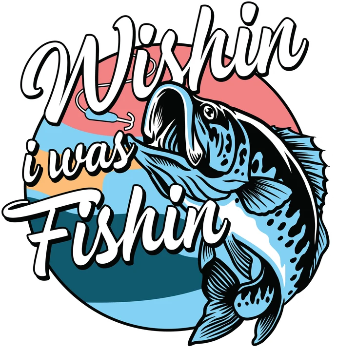 Wishin' I Was Fishin' DTF Transfer