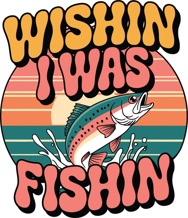 Wishin I Was Fishin DTF Transfer