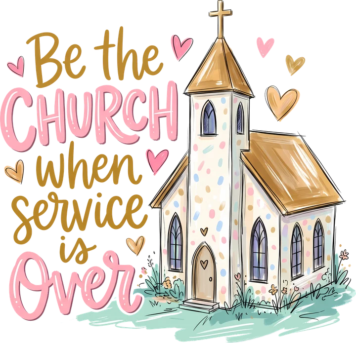 Be the Church When Service is Over DTF Transfer