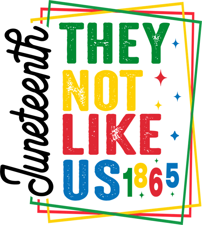They Not Like Us Juneteenth DTF Transfer