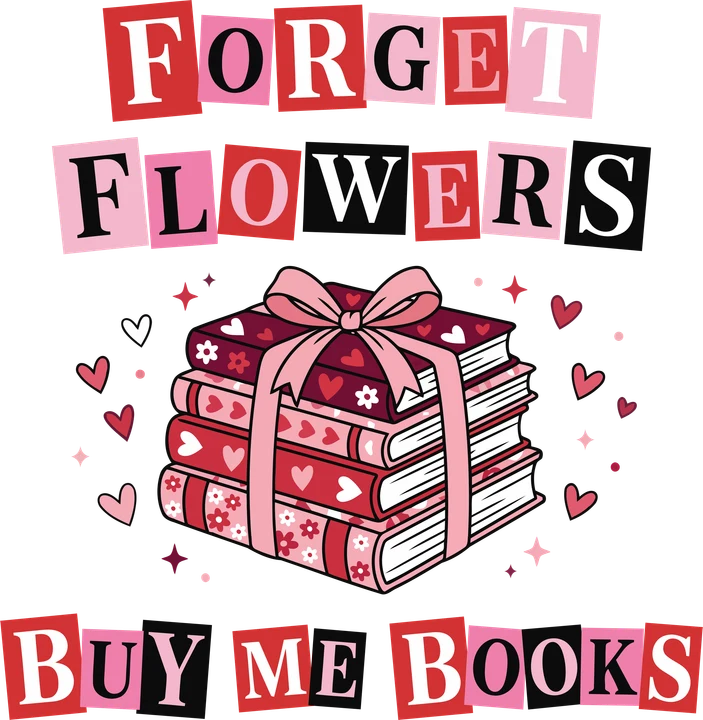 Forget Flowers Buy Me Books DTF Transfer
