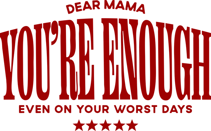 Dear Mama You're Enough DTF Transfer