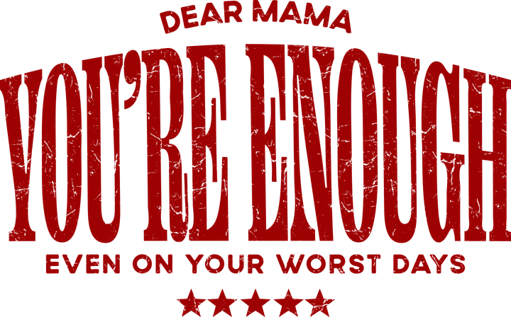 Dear Mama You're Enough DTF Transfer