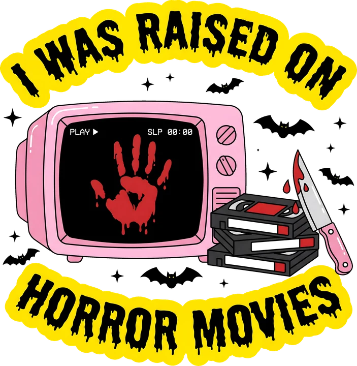 I Was Raised on Horror Movies DTF Transfer