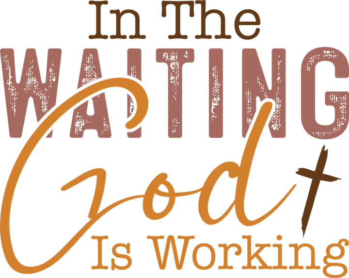 In The Waiting God Is Working DTF Transfer