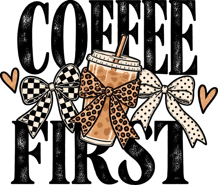 Coffee First with Bow Motif DTF Transfer