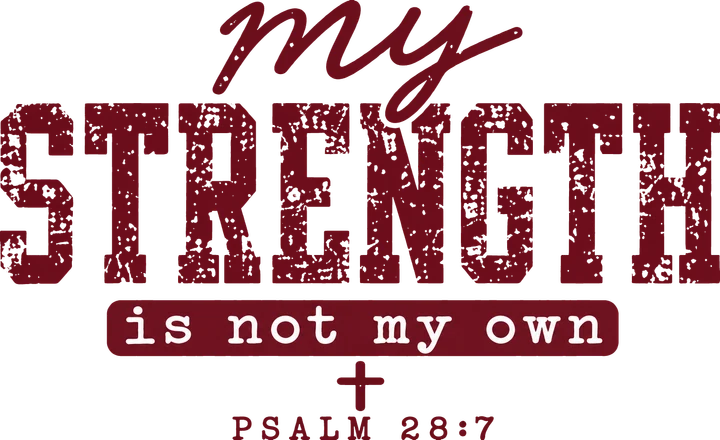My Strength Is Not My Own DTF Transfer